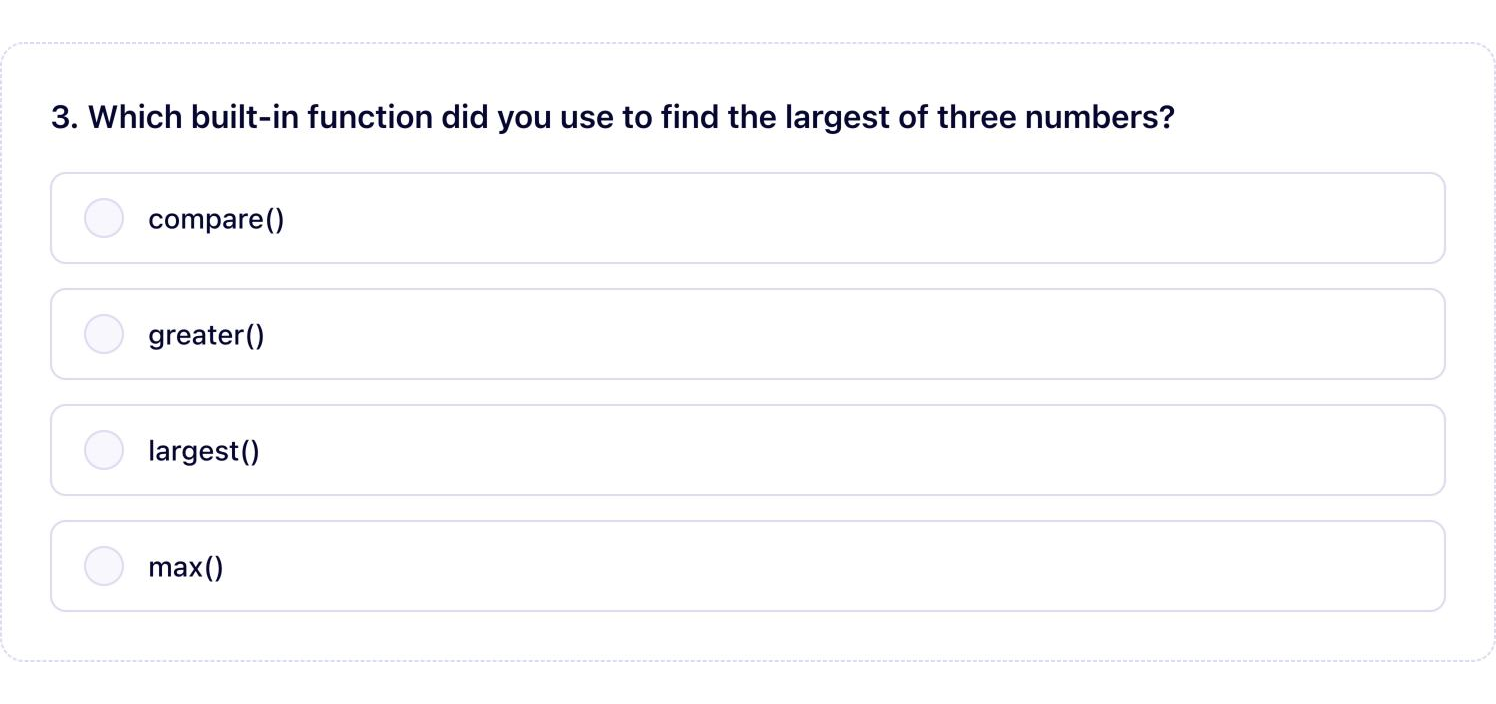 GradeInstant quiz question: Which built-in function did you use to find the largest of three numbers?